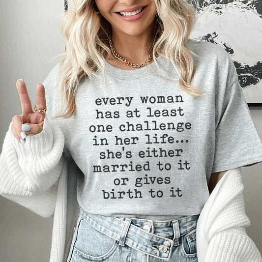 Every Woman Has At Least One Challenge In Life Tee
